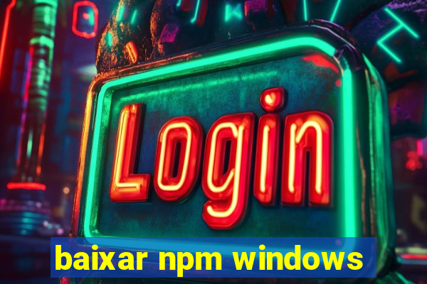 baixar npm windows